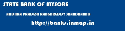 STATE BANK OF MYSORE  ANDHRA PRADESH RANGAREDDY SHAMSHABAD   banks information 